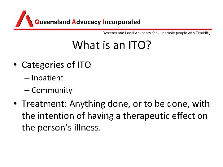 Queensland Advocacy Incorporated Systems and Legal Advocacy for vulnerable people with Disability What is