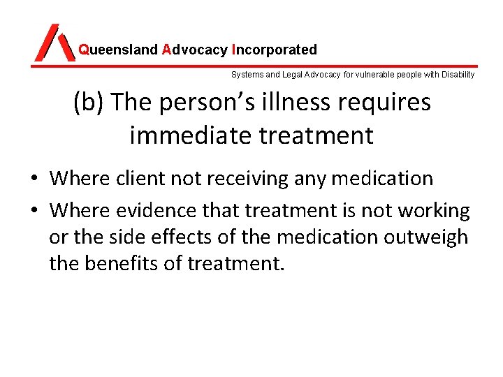 Queensland Advocacy Incorporated Systems and Legal Advocacy for vulnerable people with Disability (b) The