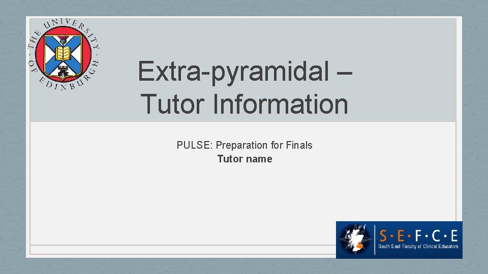 Extra-pyramidal – Tutor Information PULSE: Preparation for Finals Tutor name 