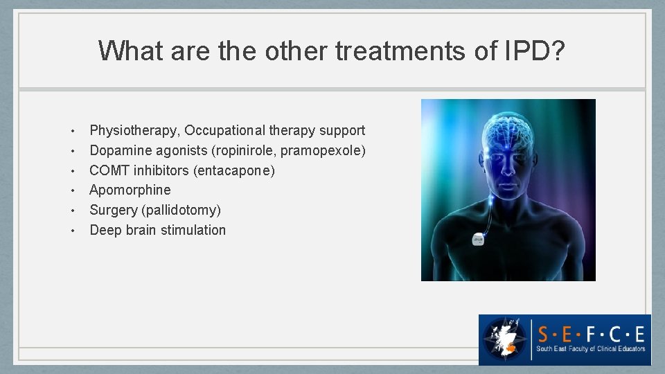 What are the other treatments of IPD? • • • Physiotherapy, Occupational therapy support