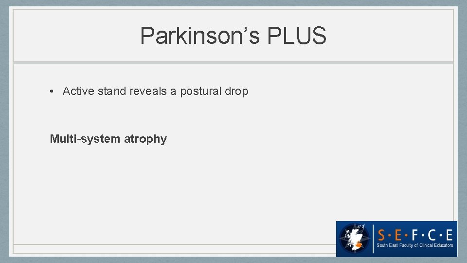 Parkinson’s PLUS • Active stand reveals a postural drop Multi-system atrophy 