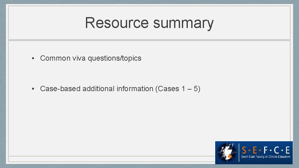 Resource summary • Common viva questions/topics • Case-based additional information (Cases 1 – 5)