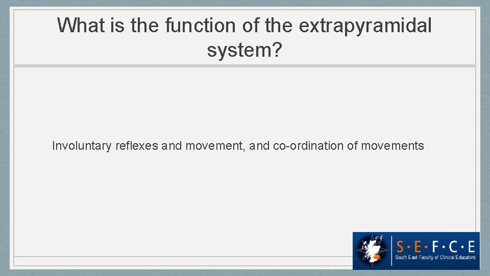What is the function of the extrapyramidal system? Involuntary reflexes and movement, and co-ordination