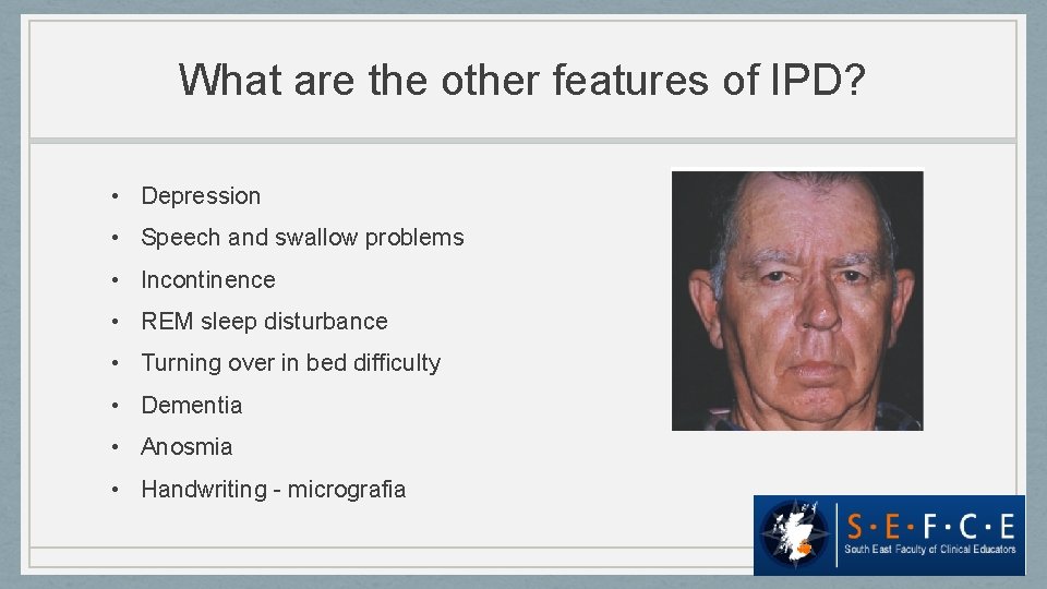 What are the other features of IPD? • Depression • Speech and swallow problems