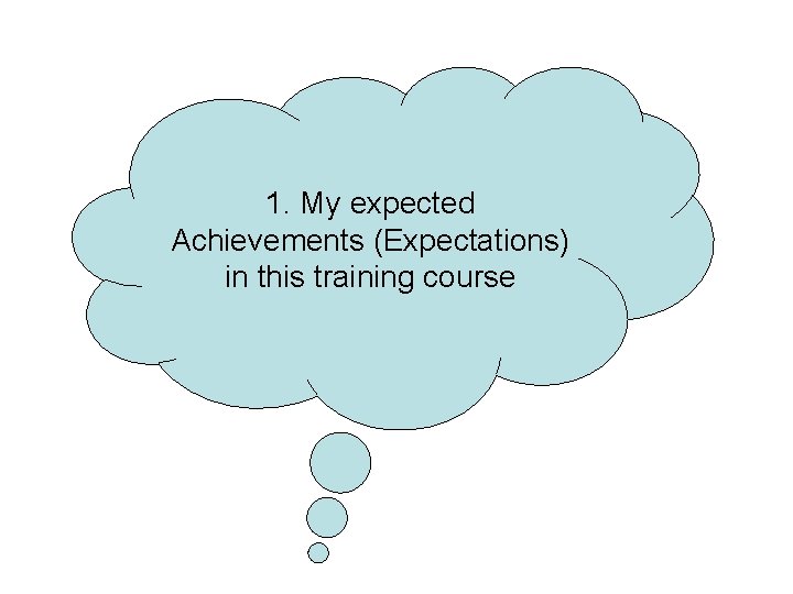 1. My expected Achievements (Expectations) in this training course 