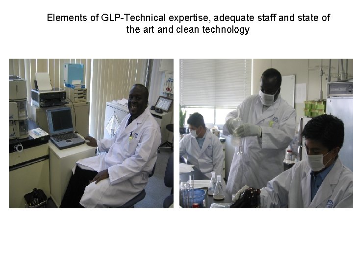 Elements of GLP-Technical expertise, adequate staff and state of the art and clean technology