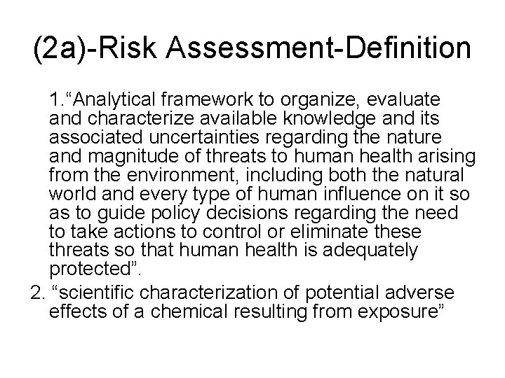 (2 a)-Risk Assessment-Definition 1. “Analytical framework to organize, evaluate and characterize available knowledge and