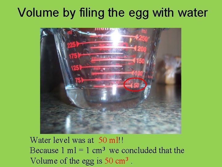 Volume by filing the egg with water Water level was at 50 ml!! Because