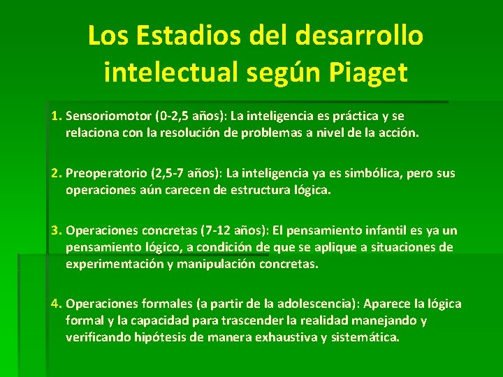 Los Estadios del desarrollo intelectual según Piaget 1. Sensoriomotor (0 -2, 5 años): La