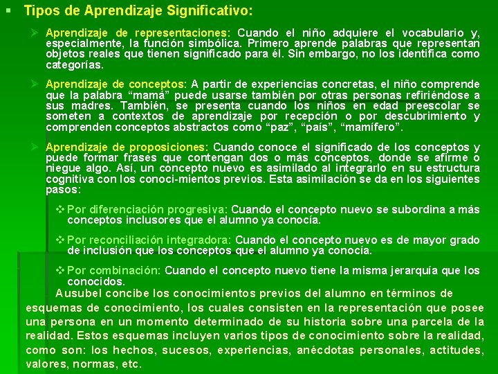 § Tipos de Aprendizaje Significativo: Ø Aprendizaje de representaciones: Cuando el niño adquiere el