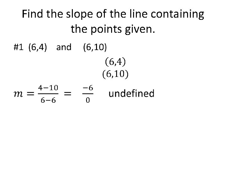 Find the slope of the line containing the points given. • 