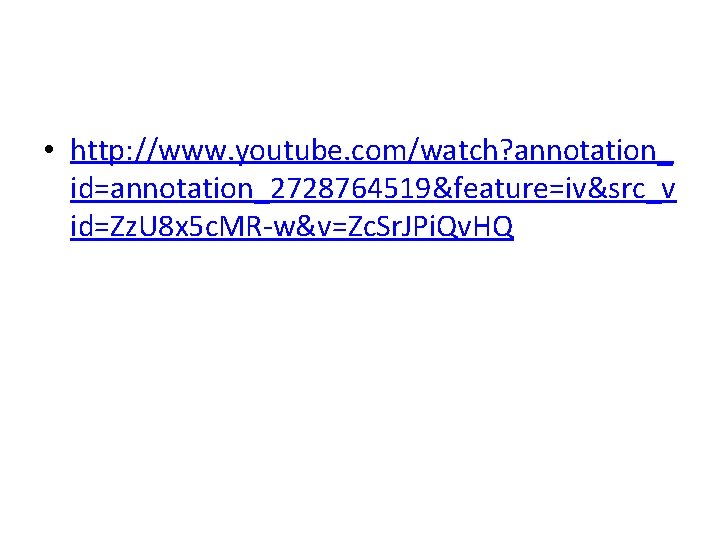  • http: //www. youtube. com/watch? annotation_ id=annotation_2728764519&feature=iv&src_v id=Zz. U 8 x 5 c.