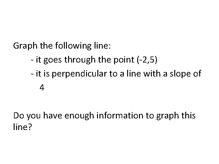 Graph the following line: - it goes through the point (-2, 5) - it