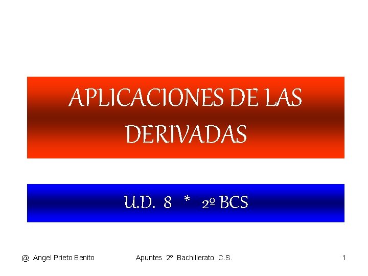 APLICACIONES DE LAS DERIVADAS U. D. 8 * 2º BCS @ Angel Prieto Benito