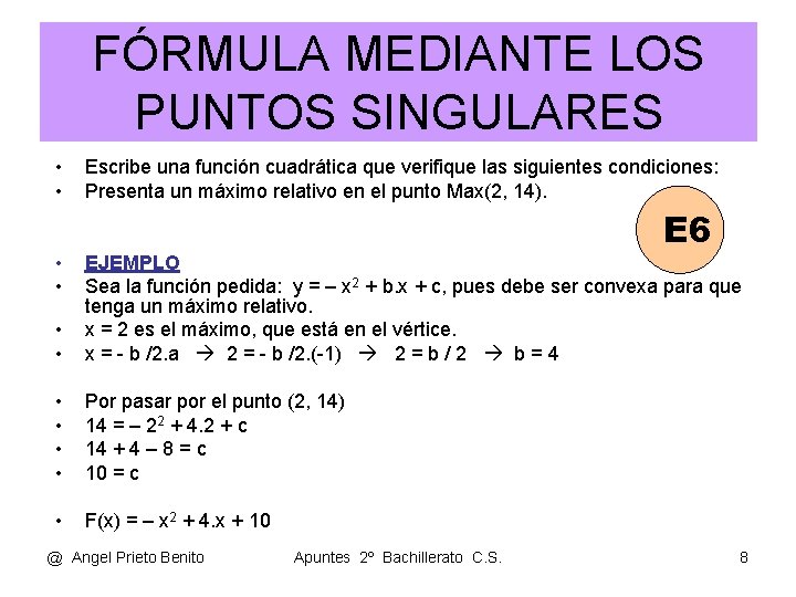 FÓRMULA MEDIANTE LOS PUNTOS SINGULARES • • Escribe una función cuadrática que verifique las