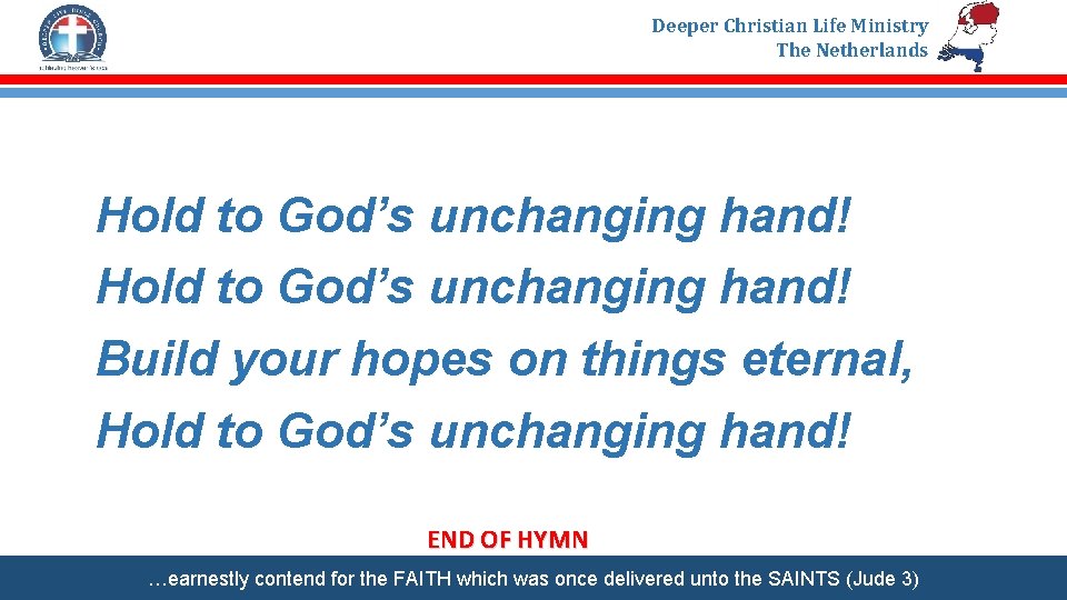 Deeper Christian Life Ministry The Netherlands Hold to God’s unchanging hand! Build your hopes