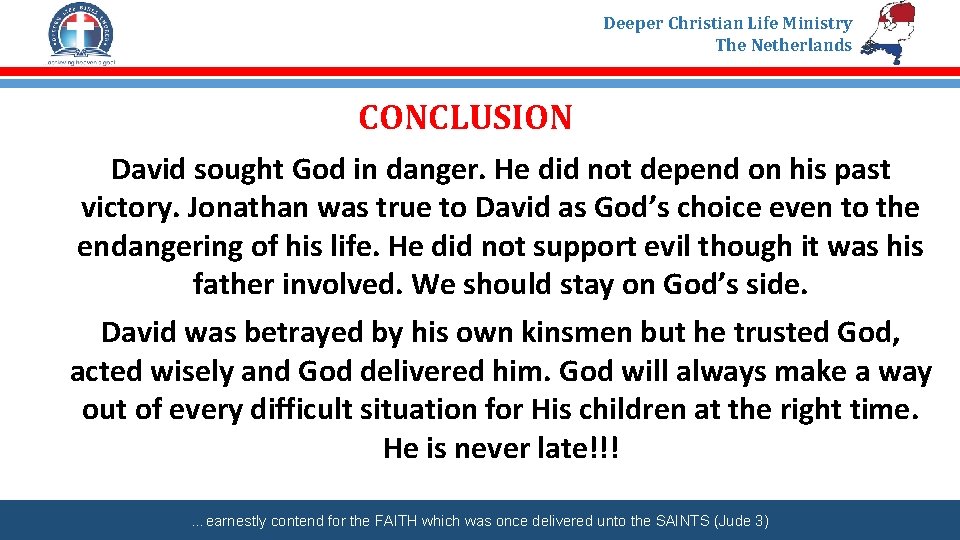 Deeper Christian Life Ministry The Netherlands CONCLUSION David sought God in danger. He did