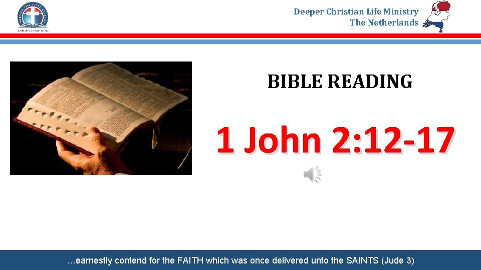 Deeper Christian Life Ministry The Netherlands BIBLE READING 1 John 2: 12 -17 …earnestly