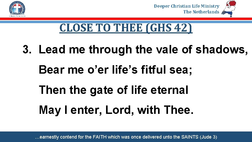 Deeper Christian Life Ministry The Netherlands CLOSE TO THEE (GHS 42) 3. Lead me
