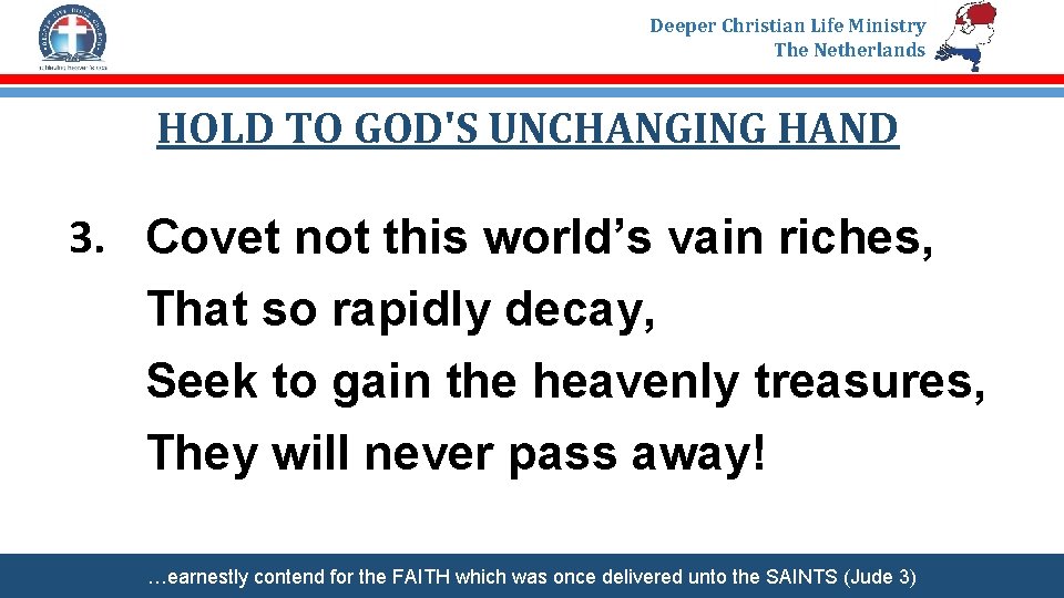 Deeper Christian Life Ministry The Netherlands HOLD TO GOD'S UNCHANGING HAND 3. Covet not