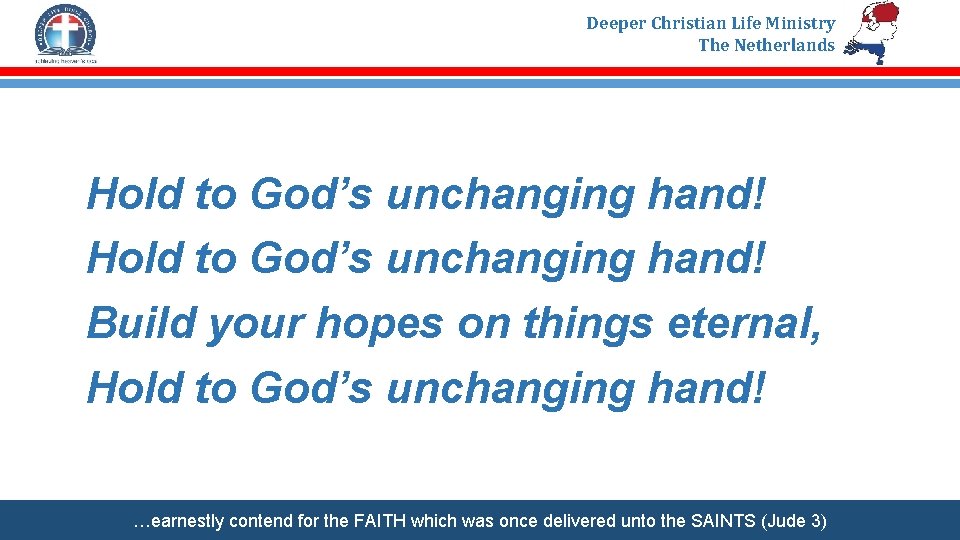 Deeper Christian Life Ministry The Netherlands Hold to God’s unchanging hand! Build your hopes
