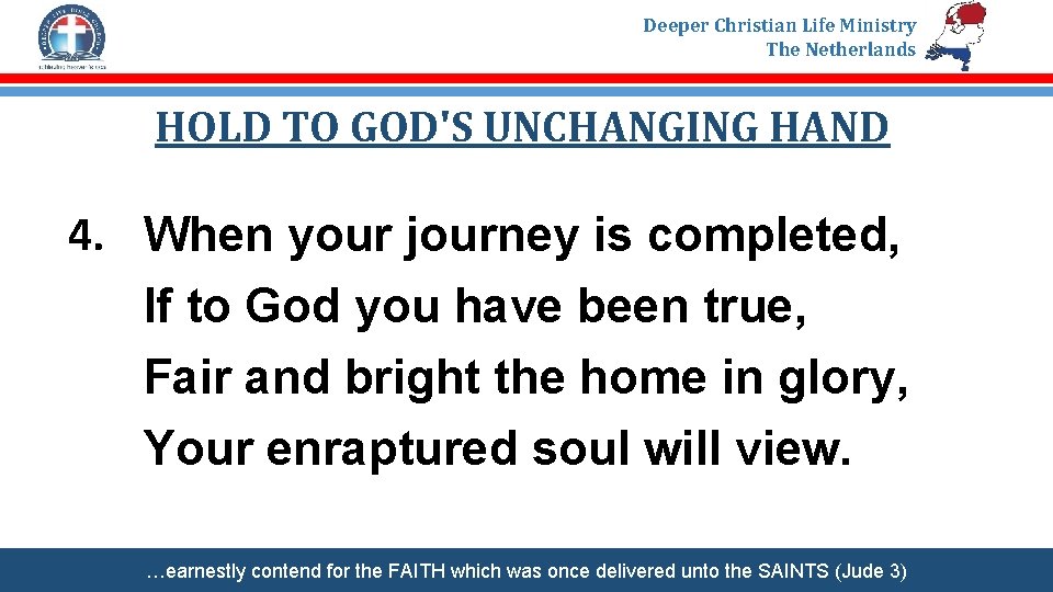 Deeper Christian Life Ministry The Netherlands HOLD TO GOD'S UNCHANGING HAND 4. When your