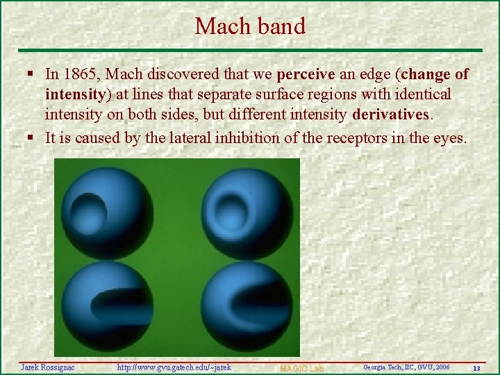 Mach band § In 1865, Mach discovered that we perceive an edge (change of