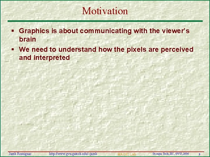 Motivation § Graphics is about communicating with the viewer’s brain § We need to
