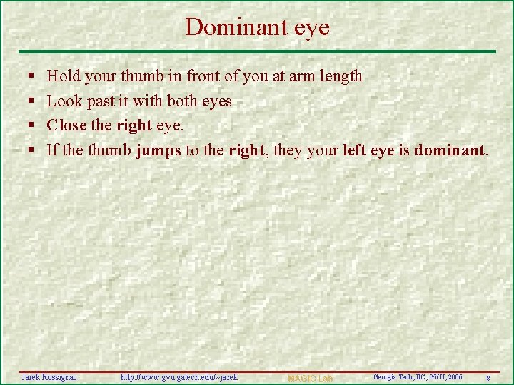 Dominant eye § § Hold your thumb in front of you at arm length
