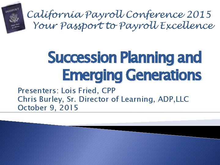Succession Planning and Emerging Generations Presenters: Lois Fried, CPP Chris Burley, Sr. Director of
