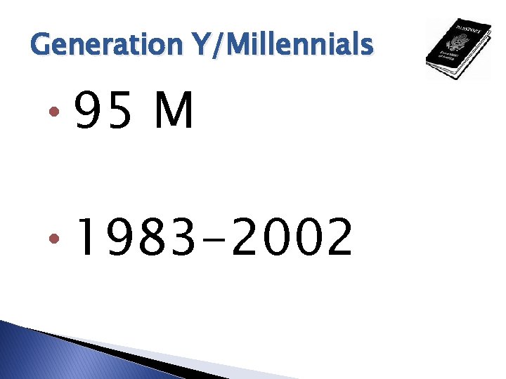 Generation Y/Millennials • 95 M • 1983 -2002 