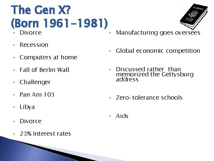 The Gen X? (Born 1961 -1981) • Divorce • Recession • Computers at home