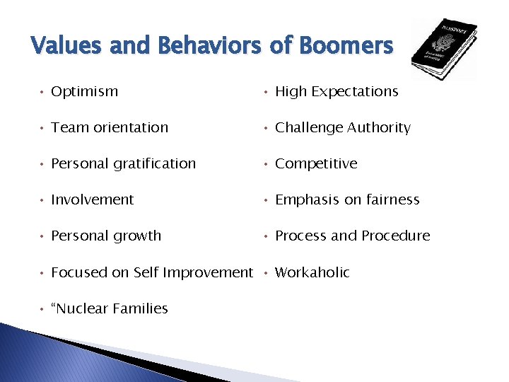 Values and Behaviors of Boomers • Optimism • High Expectations • Team orientation •