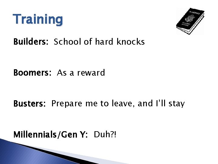 Training Builders: School of hard knocks Boomers: As a reward Busters: Prepare me to