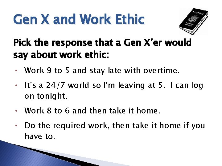 Gen X and Work Ethic Pick the response that a Gen X’er would say