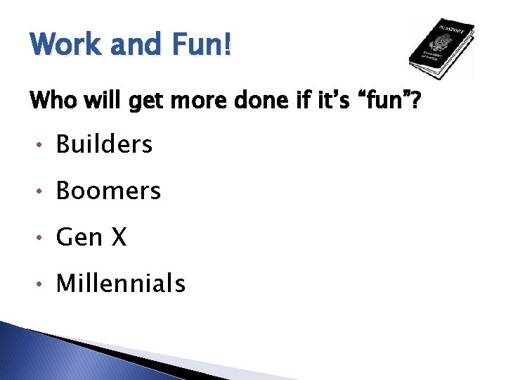 Work and Fun! Who will get more done if it’s “fun”? • Builders •