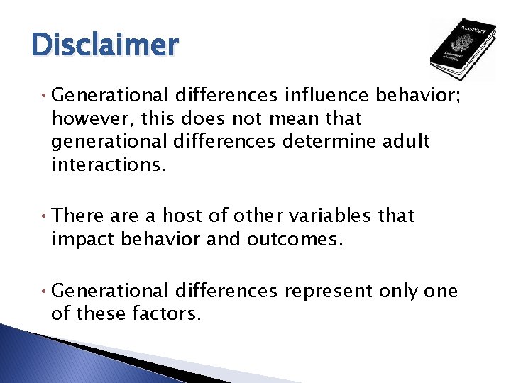 Disclaimer • Generational differences influence behavior; however, this does not mean that generational differences