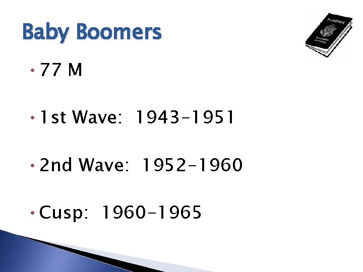 Baby Boomers • 77 M • 1 st Wave: 1943 -1951 • 2 nd