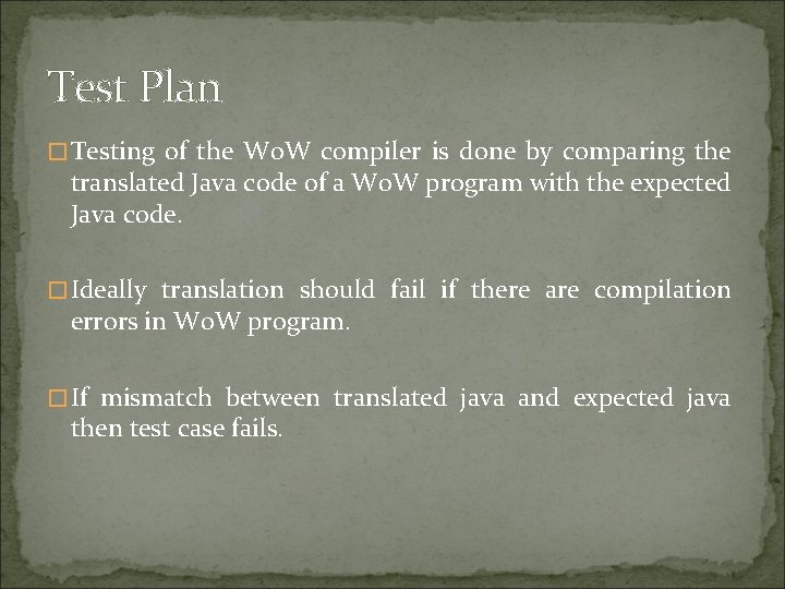 Test Plan �Testing of the Wo. W compiler is done by comparing the translated