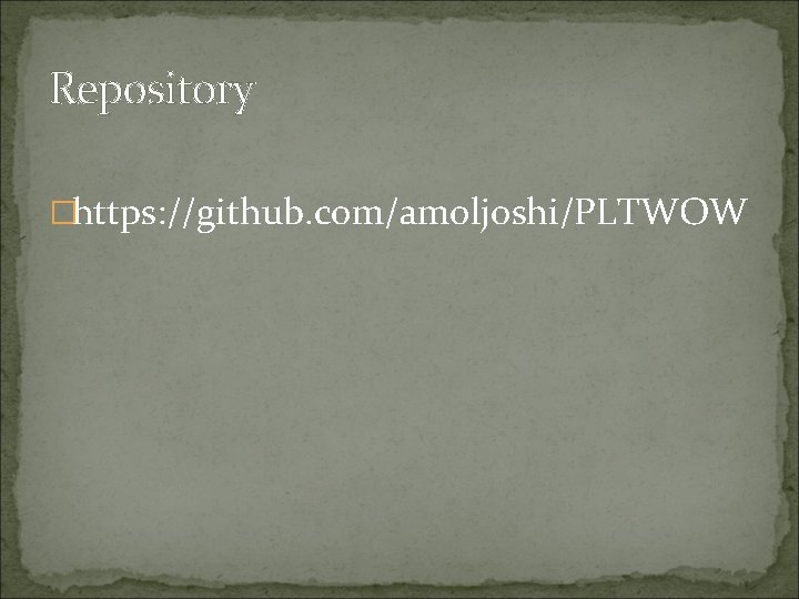 Repository �https: //github. com/amoljoshi/PLTWOW 