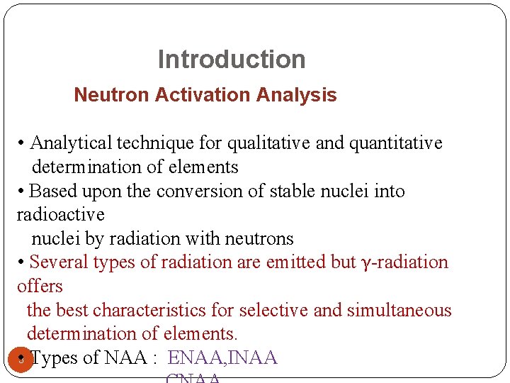 Introduction Neutron Activation Analysis • Analytical technique for qualitative and quantitative determination of elements