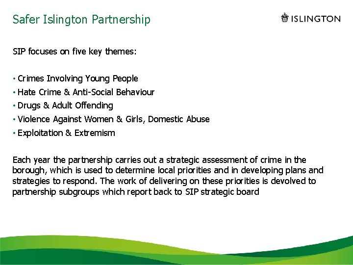 Safer Islington Partnership SIP focuses on five key themes: • Crimes Involving Young People