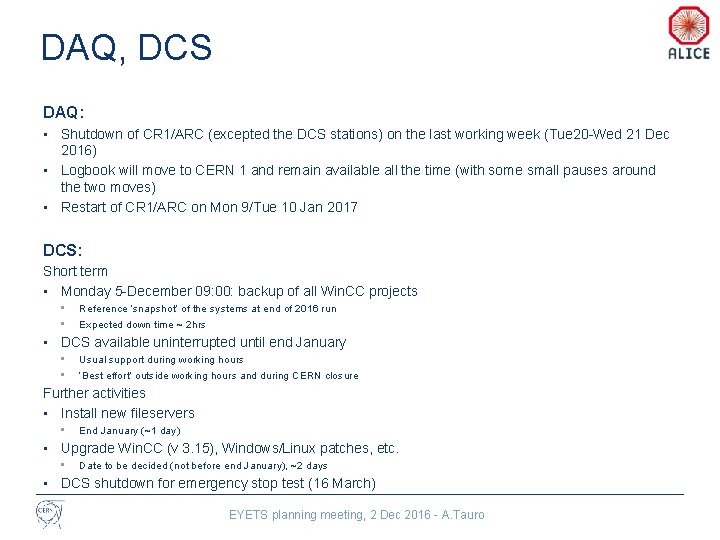 DAQ, DCS DAQ: • Shutdown of CR 1/ARC (excepted the DCS stations) on the