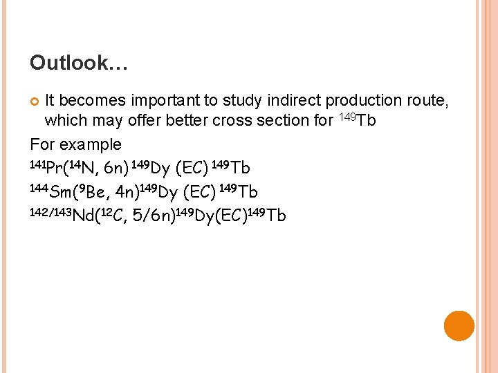 Outlook… It becomes important to study indirect production route, which may offer better cross