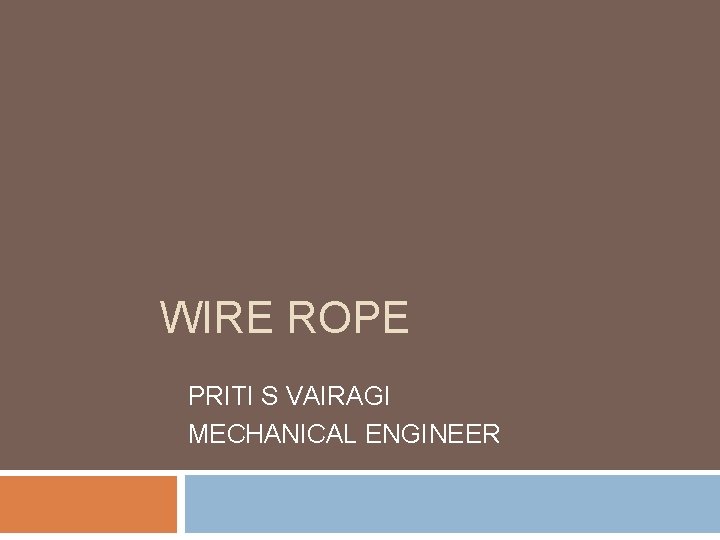 WIRE ROPE PRITI S VAIRAGI MECHANICAL ENGINEER 