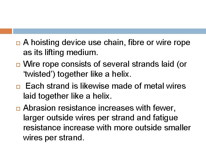  A hoisting device use chain, fibre or wire rope as its lifting medium.