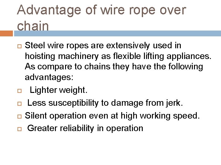 Advantage of wire rope over chain Steel wire ropes are extensively used in hoisting