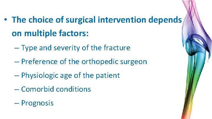  • The choice of surgical intervention depends on multiple factors: – Type and