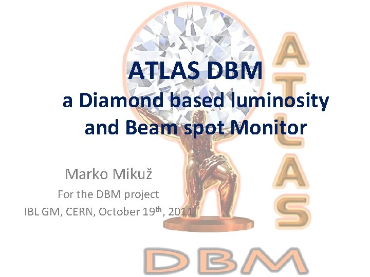 ATLAS DBM a Diamond based luminosity and Beam spot Monitor Marko Mikuž For the