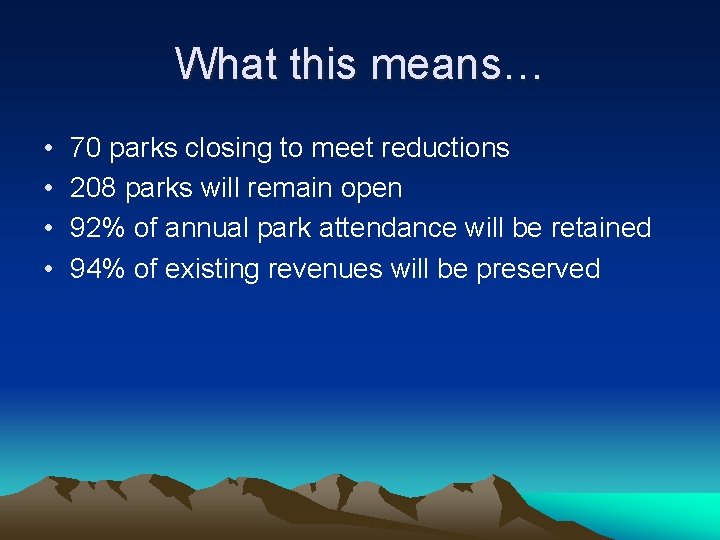 What this means… • • 70 parks closing to meet reductions 208 parks will